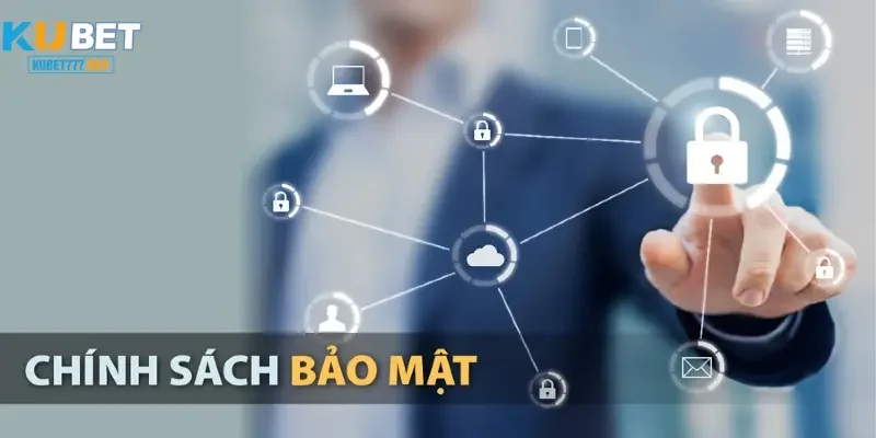 Đôi nét về chính sách bảo mật tại Kubet777
