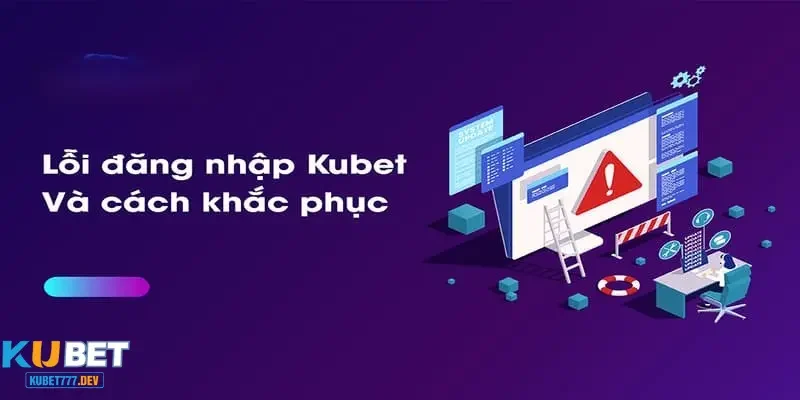Cách để khắc phục khi lỗi quá trình đăng nhập Kubet777
