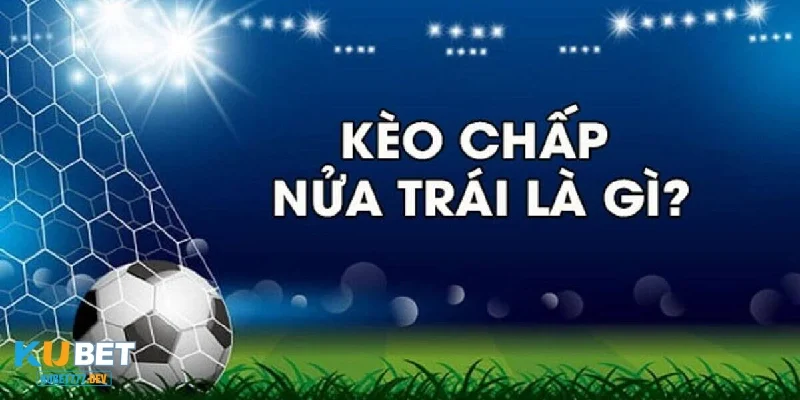 Định nghĩa về kèo 0.5/1 trong cá cược bóng đá