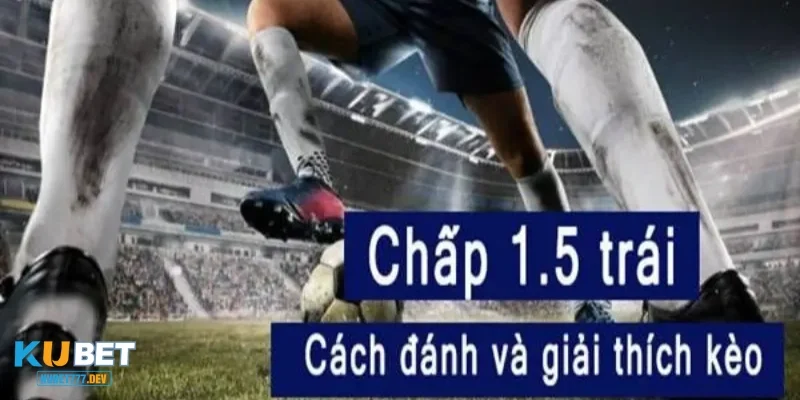 Kèo châu Á 0.5 và kèo 1-1.5: So sánh mức độ rủi ro
