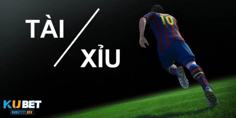 Kèo Tài/Xỉu - Dự đoán chuẩn tổng số bàn thắng