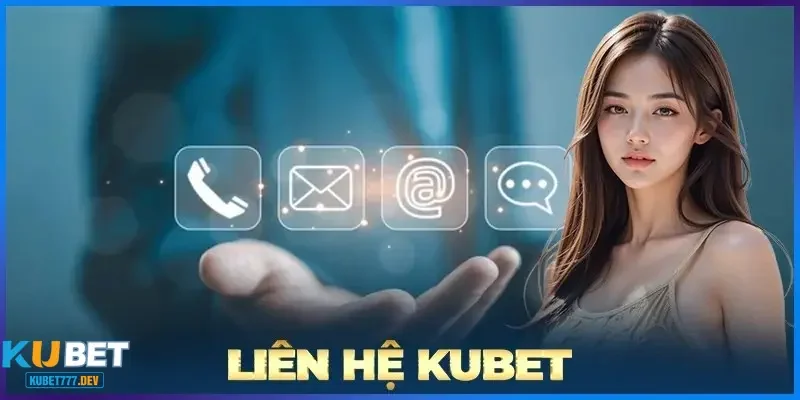 Liên hệ Kubet777 khi nào?