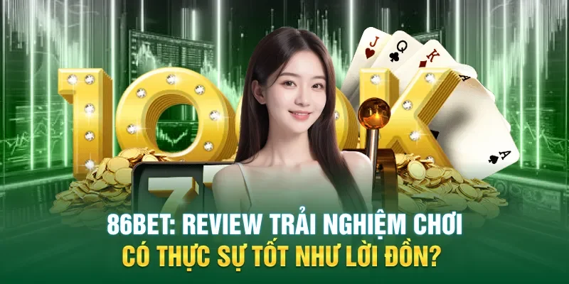 86BET – Hiện Tượng Mới Trong Làng Cá Cược Trực Tuyến: “Hot” Thật Hay Chỉ Là Lời Đồn?